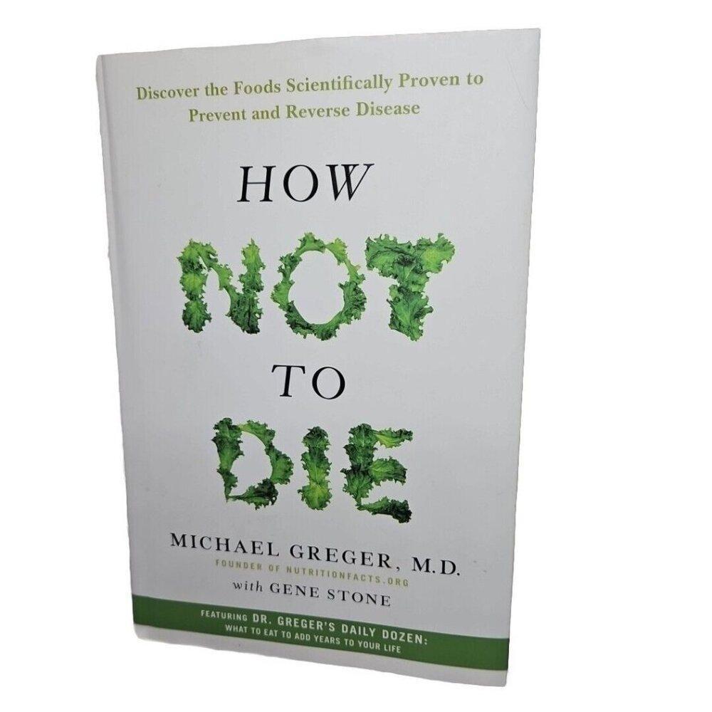 How Not to Die Foods Scientifically Proven to Prevent & Reverse Disease Greger